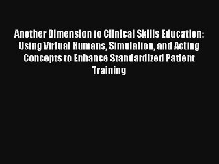 Another Dimension to Clinical Skills Education: Using Virtual Humans Simulation and Acting