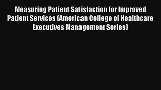 Measuring Patient Satisfaction for Improved Patient Services (American College of Healthcare