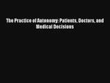The Practice of Autonomy: Patients Doctors and Medical Decisions Free Download Book