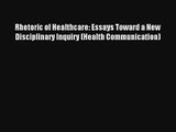 Rhetoric of Healthcare: Essays Toward a New Disciplinary Inquiry (Health Communication) Free