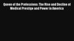 Queen of the Professions: The Rise and Decline of Medical Prestige and Power in America  Online