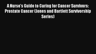 A Nurse's Guide to Caring for Cancer Survivors: Prostate Cancer (Jones and Bartlett Survivorship