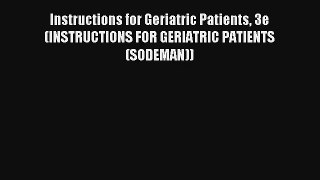 Instructions for Geriatric Patients 3e (INSTRUCTIONS FOR GERIATRIC PATIENTS (SODEMAN))  Online