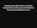 Communicating With Patients: Improving Communication Satisfaction and Compliance (Psychology