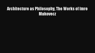 Read Architecture as Philosophy The Works of Imre Makovecz# Ebook Free