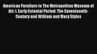 Read American Furniture in The Metropolitan Museum of Art: I. Early Colonial Period: The Seventeenth-Century#