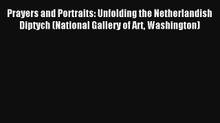 Read Prayers and Portraits: Unfolding the Netherlandish Diptych (National Gallery of Art Washington)#
