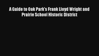 Download A Guide to Oak Park's Frank Lloyd Wright and Prairie School Historic District# PDF