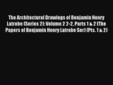 Read The Architectural Drawings of Benjamin Henry Latrobe (Series 2): Volume 2 2-2 Parts 1