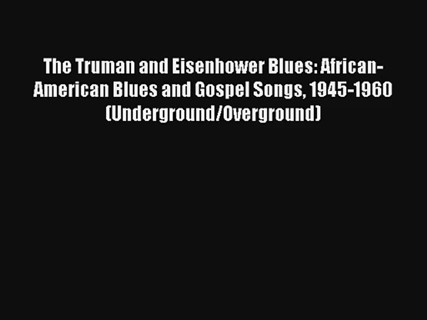 ⁣[PDF Download] The Truman and Eisenhower Blues: African-American Blues and Gospel Songs 1945-1960