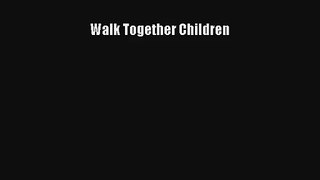 [PDF Download] Walk Together Children [Download] Online