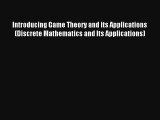 Read Introducing Game Theory and its Applications (Discrete Mathematics and Its Applications)#