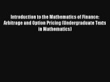 Download Introduction to the Mathematics of Finance: Arbitrage and Option Pricing (Undergraduate