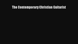 [PDF Download] The Contemporary Christian Guitarist# [Download] Online