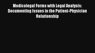 Medicolegal Forms with Legal Analysis: Documenting Issues in the Patient-Physician Relationship