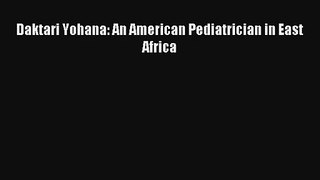 Daktari Yohana: An American Pediatrician in East Africa Download