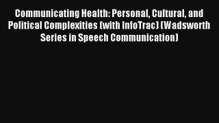 Communicating Health: Personal Cultural and Political Complexities (with InfoTrac) (Wadsworth