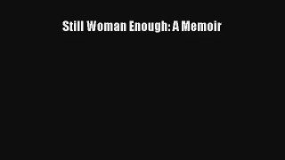 [PDF Download] Still Woman Enough: A Memoir# [PDF] Full Ebook