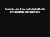 Personification: Using the Dialogical Self in Psychotherapy and Counselling Download