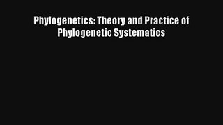 Download Phylogenetics: Theory and Practice of Phylogenetic Systematics# Ebook Online
