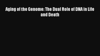 Download Aging of the Genome: The Dual Role of DNA in Life and Death# Ebook Free