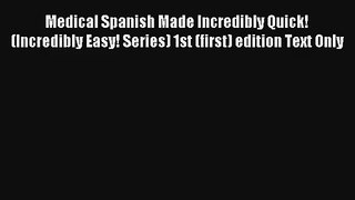 Medical Spanish Made Incredibly Quick! (Incredibly Easy! Series) 1st (first) edition Text Only