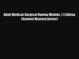 Download Video: Read Adult Medical-Surgical Review Module 7.1 Edition (Content Mastery Series) Ebook Free