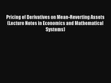 Read Pricing of Derivatives on Mean-Reverting Assets (Lecture Notes in Economics and Mathematical#