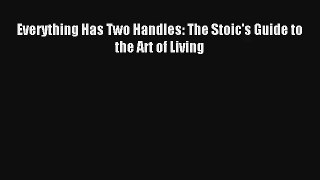 [PDF Download] Everything Has Two Handles: The Stoic's Guide to the Art of Living [Download]