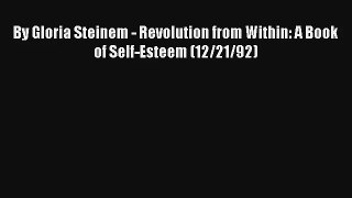 [PDF Download] By Gloria Steinem - Revolution from Within: A Book of Self-Esteem (12/21/92)