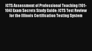 ICTS Assessment of Professional Teaching (101-104) Exam Secrets Study Guide: ICTS Test Review