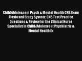 Child/Adolescent Psych & Mental Health CNS Exam Flashcard Study System: CNS Test Practice Questions