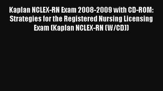 Kaplan NCLEX-RN Exam 2008-2009 with CD-ROM: Strategies for the Registered Nursing Licensing