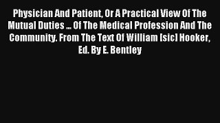 Physician And Patient Or A Practical View Of The Mutual Duties ... Of The Medical Profession