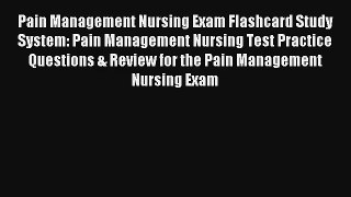 Pain Management Nursing Exam Flashcard Study System: Pain Management Nursing Test Practice