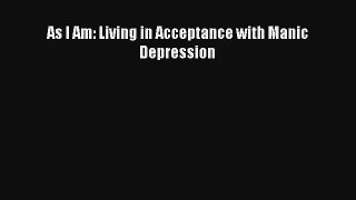 As I Am: Living in Acceptance with Manic Depression Read Online