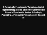 El Focusing En Psicoterapia/ Focusing-oriented Psychotherapy: Manual Del Metodo Experiencial