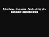 Silent Heroes: Courageous Families Living with Depression and Mental Illness Download