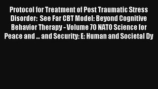 Protocol for Treatment of Post Traumatic Stress Disorder:  See Far CBT Model: Beyond Cognitive