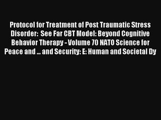 Protocol for Treatment of Post Traumatic Stress Disorder:  See Far CBT Model: Beyond Cognitive