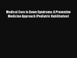 Medical Care in Down Syndrome: A Preventive Medicine Approach (Pediatric Habilitation) Download