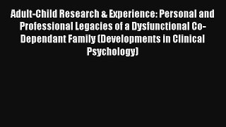 Adult-Child Research & Experience: Personal and Professional Legacies of a Dysfunctional Co-Dependant