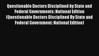 Questionable Doctors Disciplined by State and Federal Governments: National Edition (Questionable