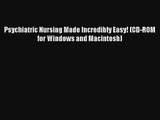 Read Psychiatric Nursing Made Incredibly Easy! (CD-ROM for Windows and Macintosh) Ebook Online