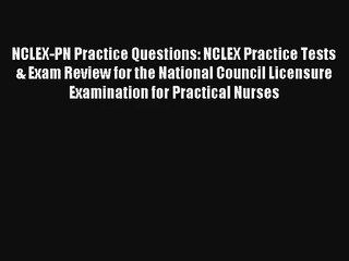 Read NCLEX-PN Practice Questions: NCLEX Practice Tests & Exam Review for the National Council