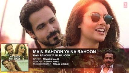 Main Rahoon Ya Na Rahoon Full AUDIO Song | Emraan Hashmi, Esha Gupta | Amaal Mallik, Armaan Malik bast indain songs