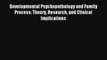Developmental Psychopathology and Family Process: Theory Research and Clinical Implications