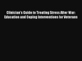 Clinician's Guide to Treating Stress After War: Education and Coping Interventions for Veterans