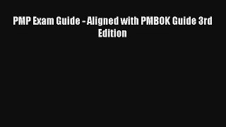 Read PMP Exam Guide - Aligned with PMBOK Guide 3rd Edition Ebook Free