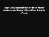 Read Mayo Clinic Internal Medicine Board Review Questions and Answers (Mayo Clinic Scientific